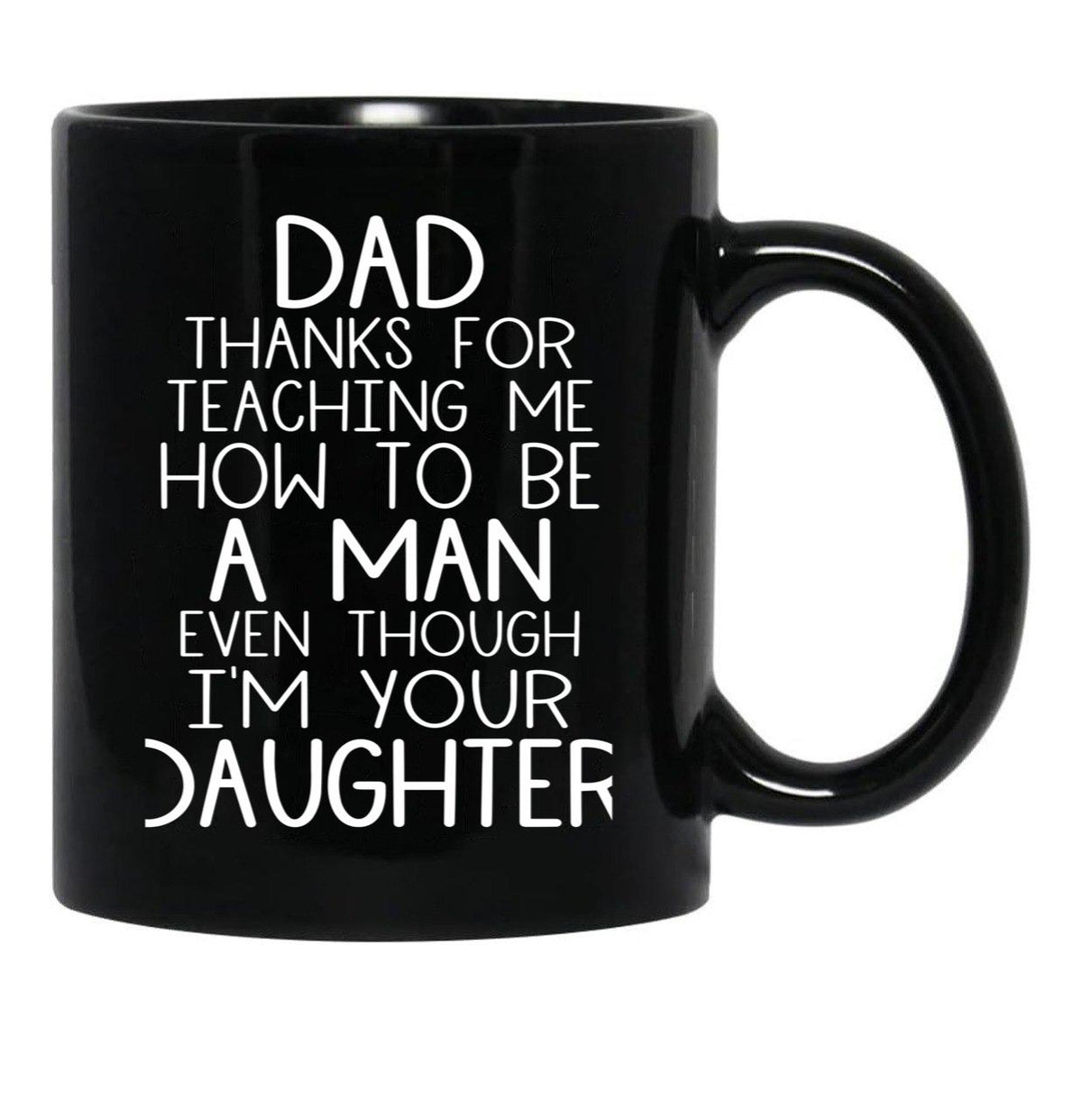 Thanks Dad For Teaching Me How To Be A Man Even Though I'M Your Daughter Black Gift Coffee Mug - Black