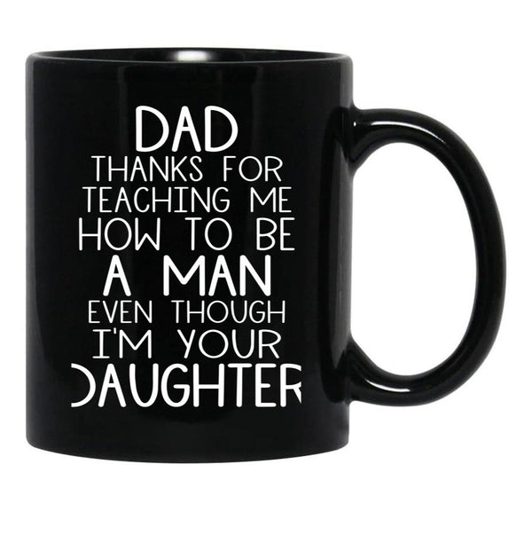 Thanks Dad For Teaching Me How To Be A Man Even Though I'M Your Daughter Black Gift Coffee Mug - Black