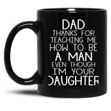 Thanks Dad For Teaching Me How To Be A Man Even Though I'M Your Daughter Black Gift Coffee Mug
