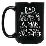 Thanks Dad For Teaching Me How To Be A Man Even Though I'M Your Daughter Black Gift Coffee Mug