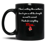 Thanks For Everything Mom Gift For Support My Mother Black Gift Coffee Mug