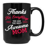 Thanks For Everythings You Are The Most Awesome Mom Black Gift Coffee Mug - Black