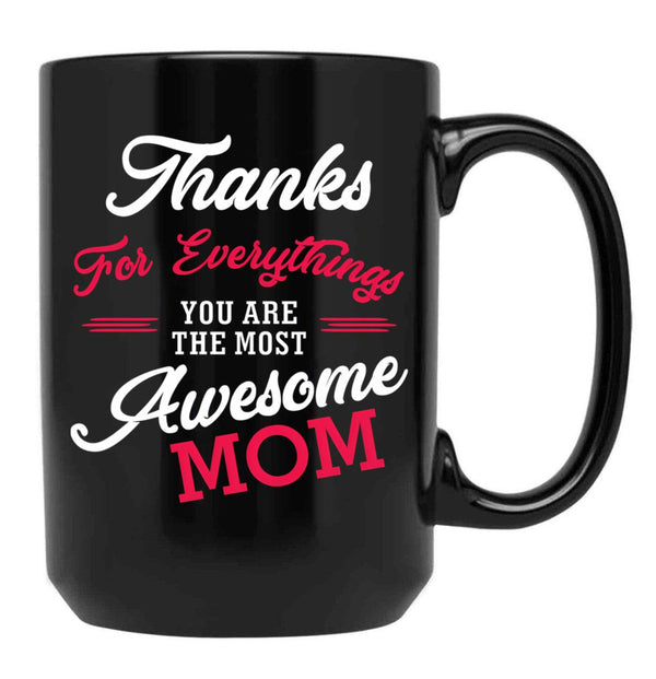 Thanks For Everythings You Are The Most Awesome Mom Black Gift Coffee Mug - Black