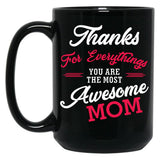 Thanks For Everythings You Are The Most Awesome Mom Black Gift Coffee Mug