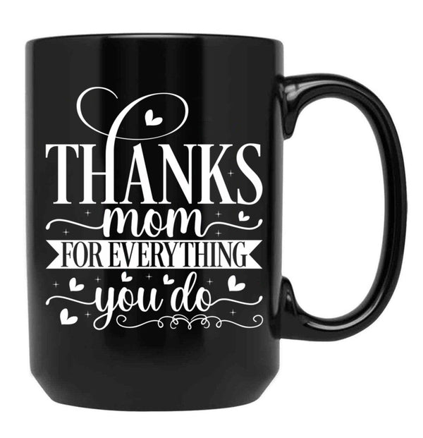 Thanks Mom For Everything You Do Black Gift Coffee Mug - Black