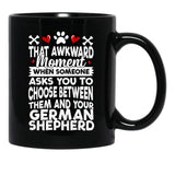 That Awkward Moment When Someone Asks You To Choose Between Then And Your German Shepherd Black Gift Coffee Mug - Black