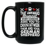 That Awkward Moment When Someone Asks You To Choose Between Then And Your German Shepherd Black Gift Coffee Mug