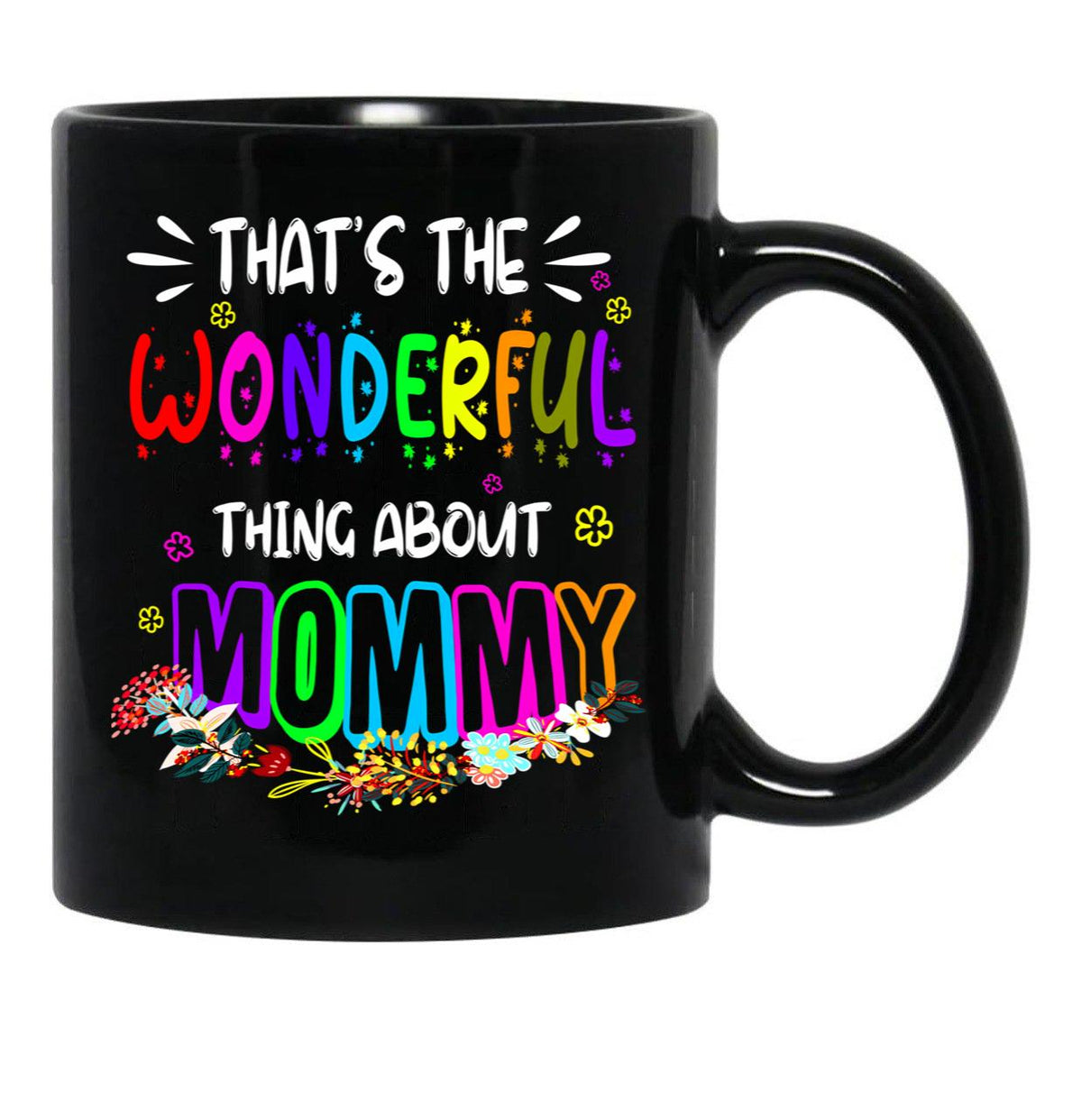 That'S The Wonderful Thing About Mommy Funny Floral Matching Family Mother'S Day Black Gift Coffee Mug - Black
