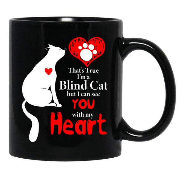 That'S True I'M A Blind Cat But I Can See You With My Heart Black Gift Coffee Mug - Black