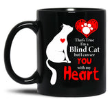 That'S True I'M A Blind Cat But I Can See You With My Heart Black Gift Coffee Mug