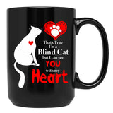 That'S True I'M A Blind Cat But I Can See You With My Heart Black Gift Coffee Mug - Black