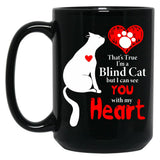 That'S True I'M A Blind Cat But I Can See You With My Heart Black Gift Coffee Mug