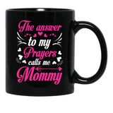 The Answer To My Prayers Calls Me Mommy Mothers Day Best Mom Black Gift Coffee Mug - Black