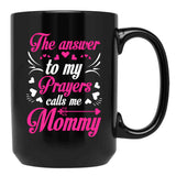 The Answer To My Prayers Calls Me Mommy Mothers Day Best Mom Black Gift Coffee Mug - Black