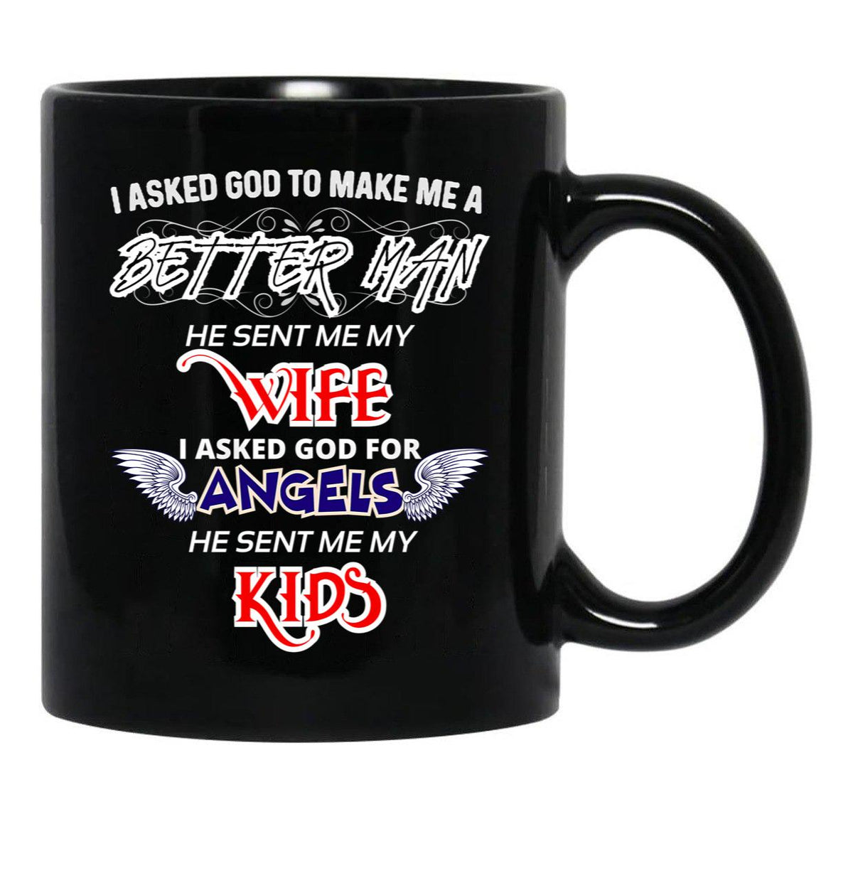 The Best Gift Ever For A Real Man I Asked God To Make Me A Better Man Black Gift Coffee Mug - Black