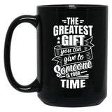 The Greatest Gift You Can Give To Someone Is Your Time Black Gift Coffee Mug