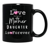 The Love Between Mother And Daughter Is Forever Mug Black Gift Coffee Mug - Black