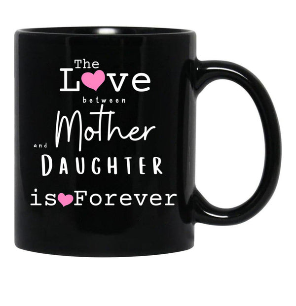 The Love Between Mother And Daughter Is Forever Mug Black Gift Coffee Mug - Black