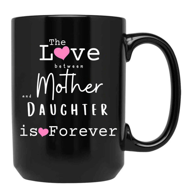 The Love Between Mother And Daughter Is Forever Mug Black Gift Coffee Mug - Black
