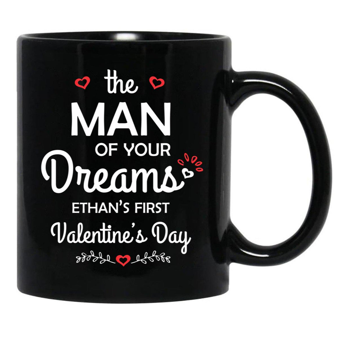 The Man Of Your Dreams Ethan'S First Valentine'S Day Black Gift Coffee Mug - Black
