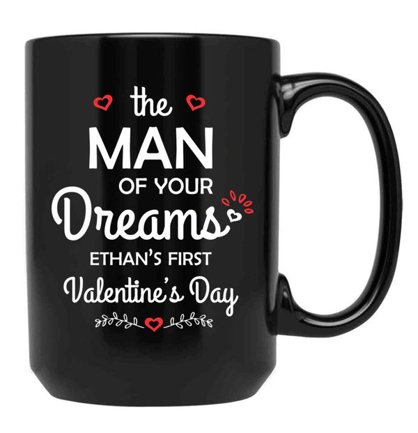 The Man Of Your Dreams Ethan'S First Valentine'S Day Black Gift Coffee Mug - Black