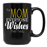 The Mom Everyone Wishes They Had Mothers Day Gift (1) Black Gift Coffee Mug - Black