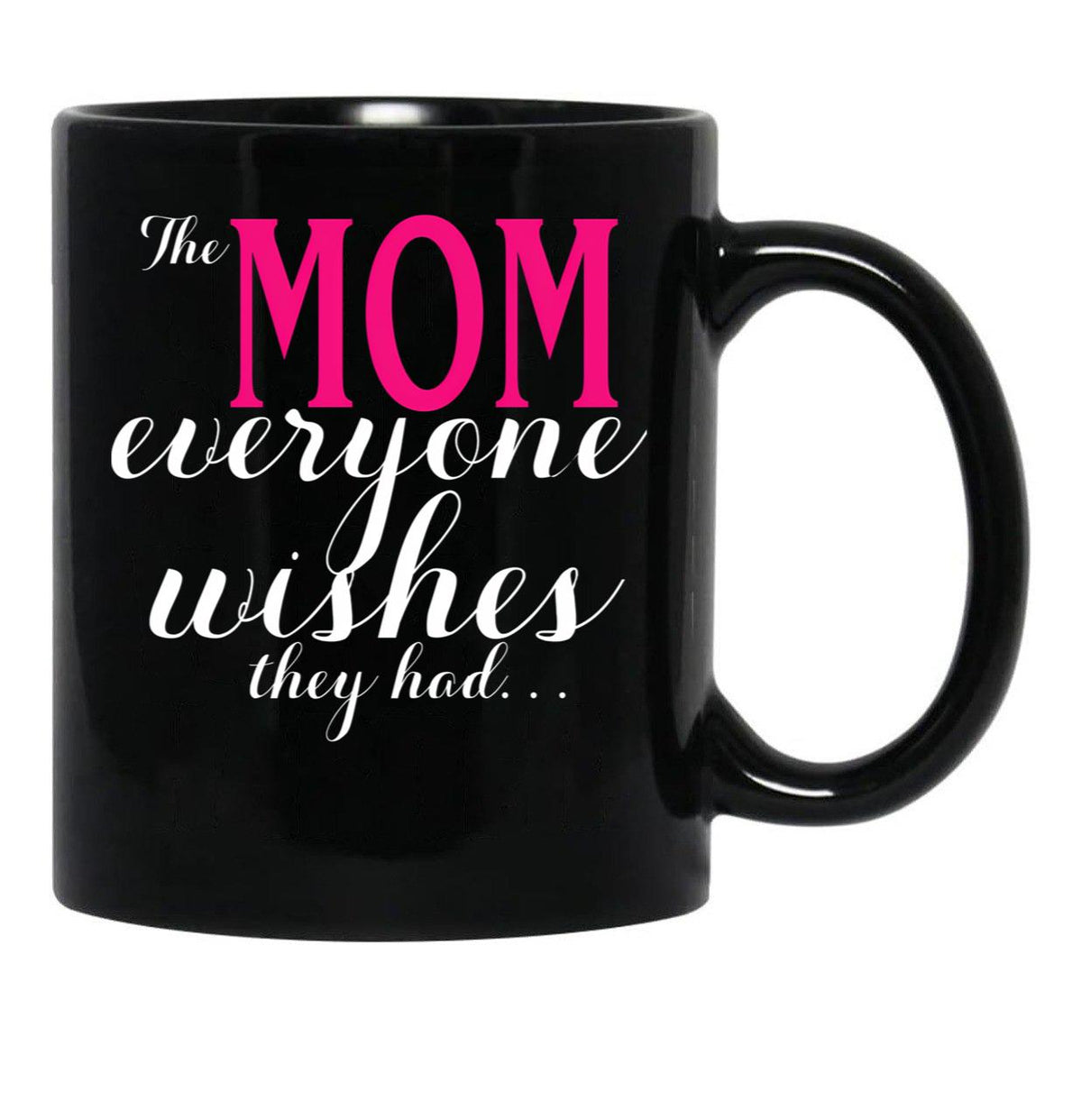 The Mom Everyone Wishes They Had Mothers Day Gift Black Gift Coffee Mug - Black