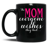 The Mom Everyone Wishes They Had Mothers Day Gift Black Gift Coffee Mug
