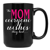 The Mom Everyone Wishes They Had Mothers Day Gift Black Gift Coffee Mug - Black