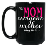 The Mom Everyone Wishes They Had Mothers Day Gift Black Gift Coffee Mug