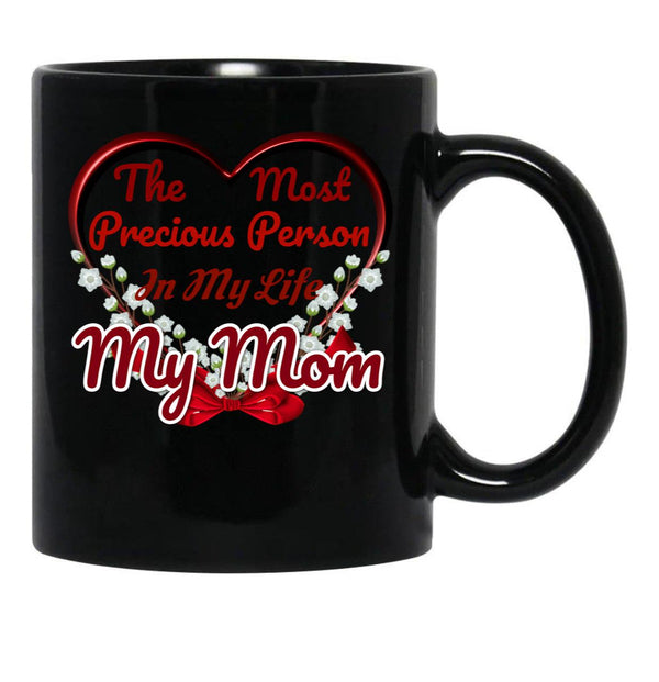 The Most Precious Person N My Life My Mom Black Gift Coffee Mug - Black