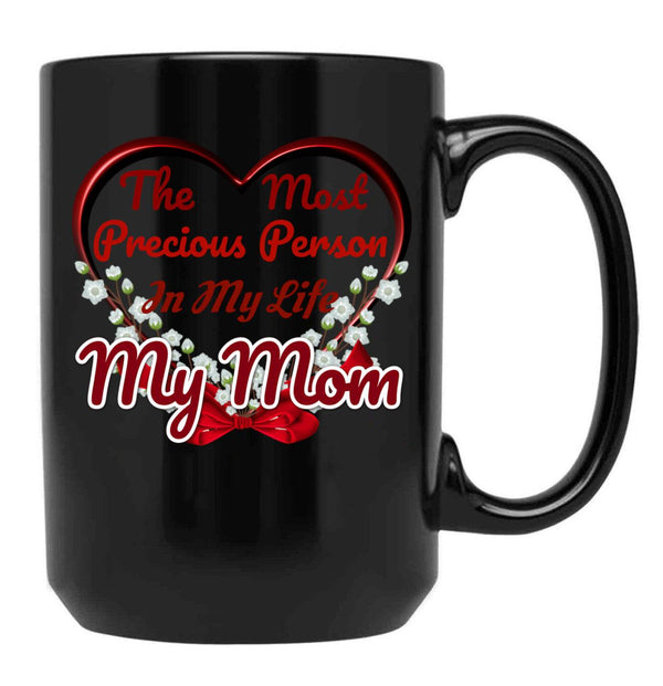 The Most Precious Person N My Life My Mom Black Gift Coffee Mug - Black