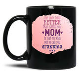 The Only Thing Better Than Calling You Mom Black Gift Coffee Mug