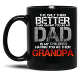 The Only Thing Better Than Having You As My Dad Is Grandpa Black Gift Coffee Mug