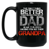 The Only Thing Better Than Having You As My Dad Is Grandpa Black Gift Coffee Mug