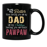The Only Thing Better Than Having You As My Dad Is My Children Having You As Their Pawpaw Black Gift Coffee Mug - Black