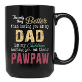The Only Thing Better Than Having You As My Dad Is My Children Having You As Their Pawpaw Black Gift Coffee Mug - Black