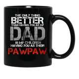 The Only Thing Better Than Having You As My Dad Is Pawpaw Black Gift Coffee Mug - Black