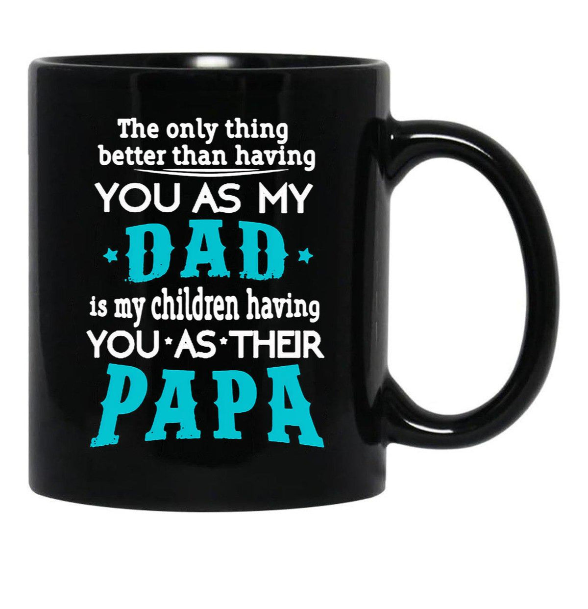 The Only Thing Better Than Having You As My Dad Black Gift Coffee Mug - Black
