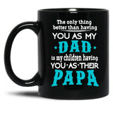 The Only Thing Better Than Having You As My Dad Black Gift Coffee Mug
