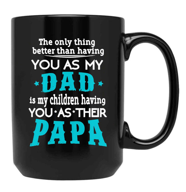 The Only Thing Better Than Having You As My Dad Black Gift Coffee Mug - Black