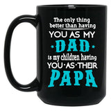 The Only Thing Better Than Having You As My Dad Black Gift Coffee Mug