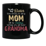 The Only Thing Better Than Having You As My Mom Is My Children Having You As Their Grandma Mother'S Day Black Gift Coffee Mug - Black