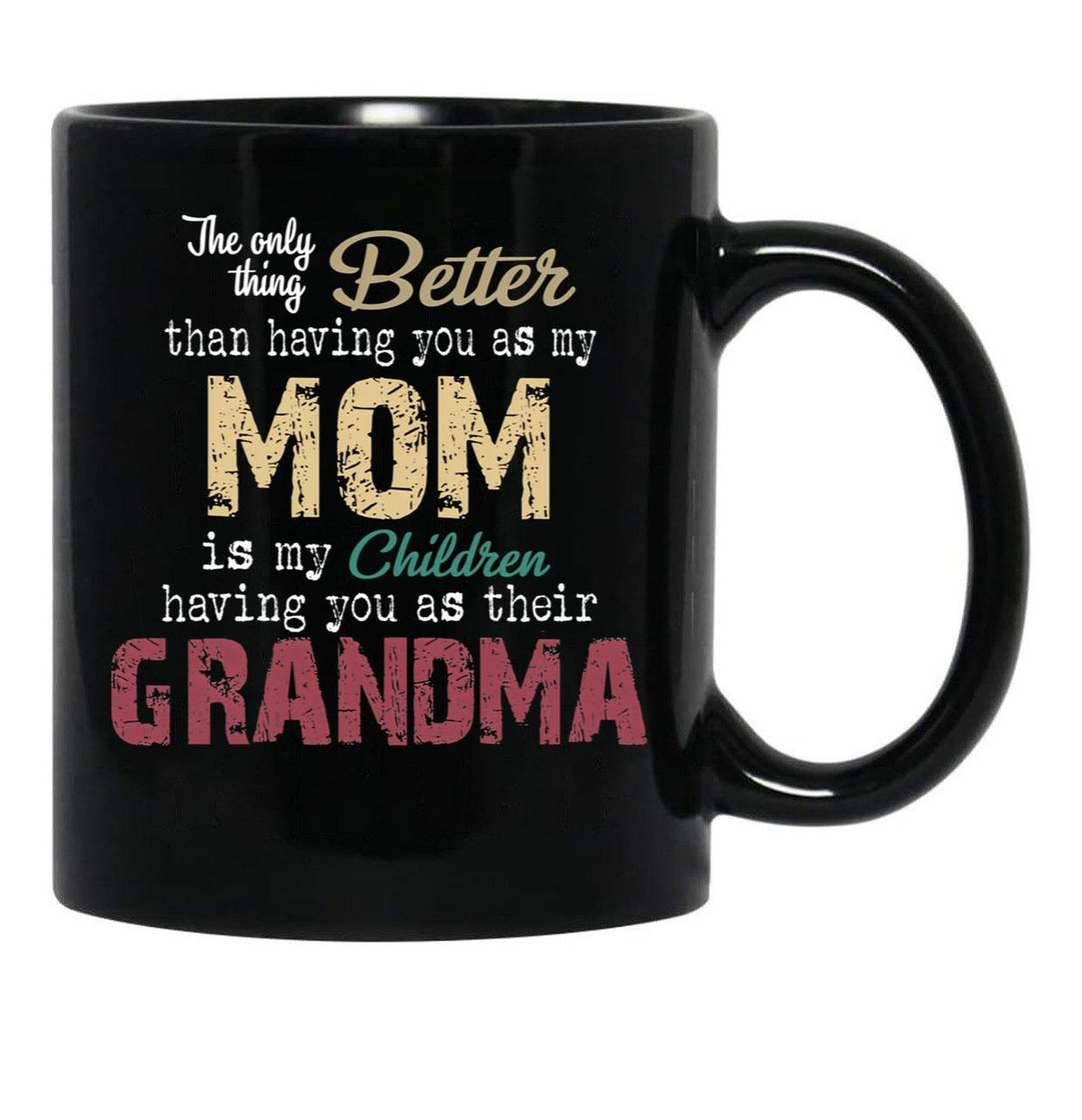 The Only Thing Better Than Having You As My Mom Is My Children Having You As Their Grandma Mother'S Day Black Gift Coffee Mug - Black