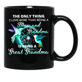 The Only Thing I Love More Than Being A Mom And Grandma Is Being Great Grandma Black Gift Coffee Mug - Black