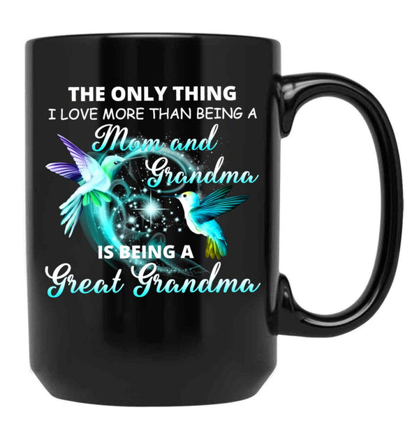 The Only Thing I Love More Than Being A Mom And Grandma Is Being Great Grandma Black Gift Coffee Mug - Black