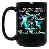 The Only Thing I Love More Than Being A Mom And Grandma Is Being Great Grandma Black Gift Coffee Mug