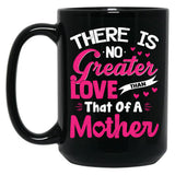 There Is No Greater Love Than Of A Mother Best Mom Ever Black Gift Coffee Mug