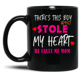 There Is This Boy Who Stole My Heart He Calls Me Mom Black Gift Coffee Mug