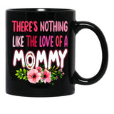 There'S Nothing Like The Love Of A Mommy Funny Floral Flower Matching Family Mother'S Day Black Gift Coffee Mug - Black